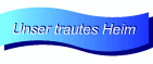 Unser trautes Heim
